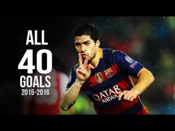 Video: Luis Suarez - All 40 Goals 2015/2016 HD